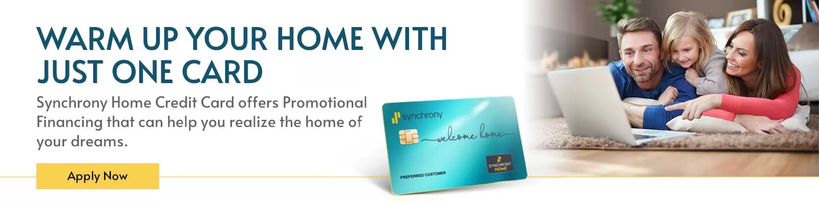 Banner showing a family using a laptop, and a Synchrony Home Credit Card. Text reads: 'Warm up your home with just one card. Synchrony Home Credit Card offers Promotional Financing.' Apply Now button included.