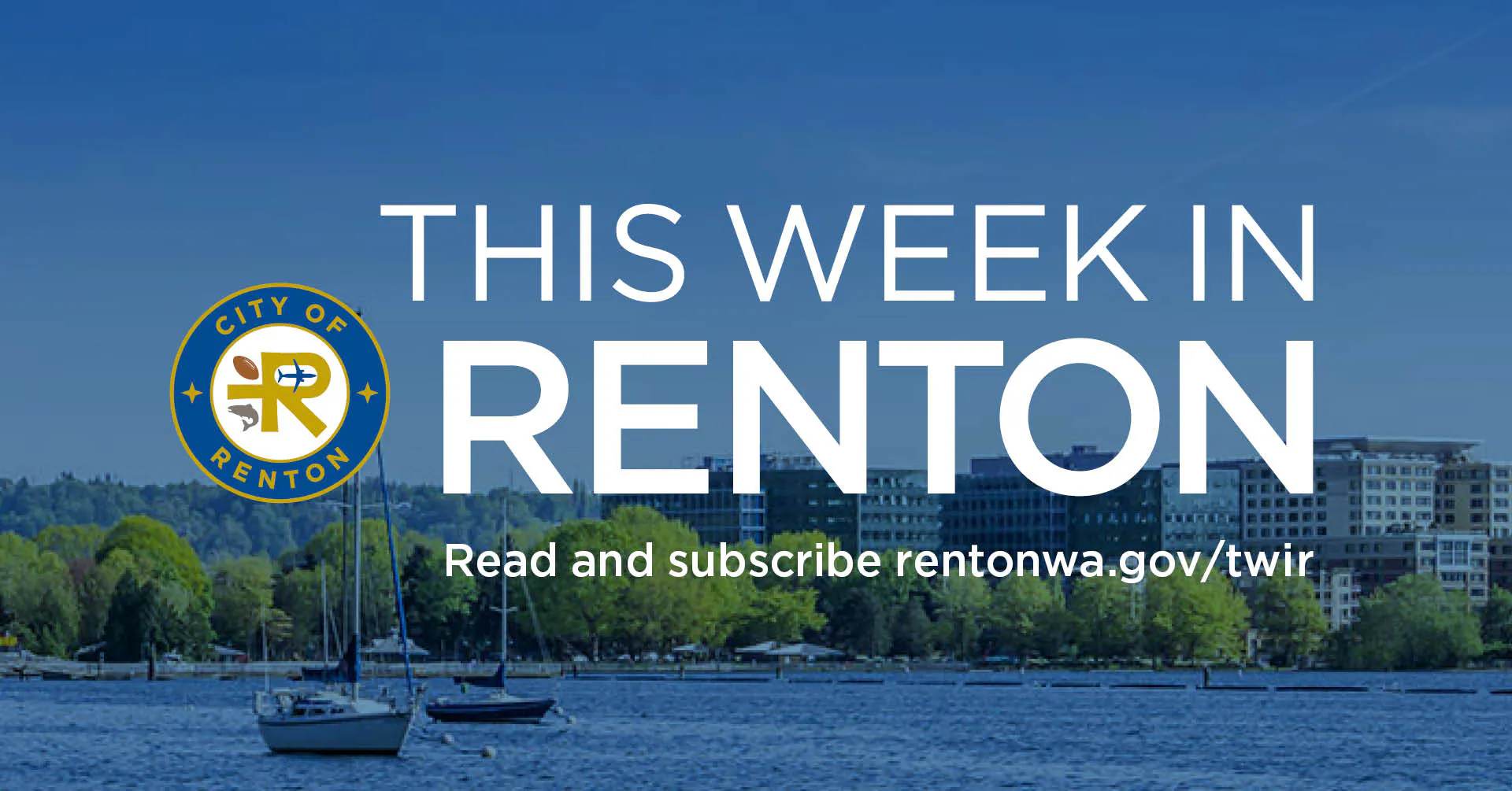 A scenic view of Renton waterfront with trees and buildings. Text overlay: City of Renton. This Week in Renton. Read and subscribe rentonwa.gov/twir.